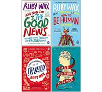 Ruby Wax Collection 4 Books Set (And Now For The Good News, How To Be Human, A Mindfulness Guide For The Frazzled, Sane New World)