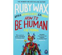 Ruby Wax How to Be Human: The Manual