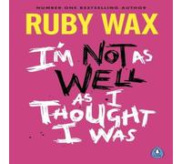 Ruby Wax I'm Not as Well as I Thought I Was Paperback Book Ruby Wax Multicolor