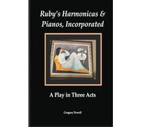 Ruby's Harmonicas & Pianos, Incorporated: A Play in Three Acts