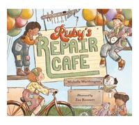 Ruby's Repair Café: sustainability, friendship and the importance of community shine in this charming topical picture book, championing the actions of Ruby in an effort to save the family business