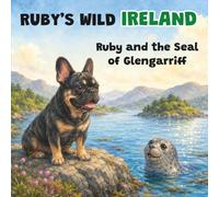 Ruby's Wild Ireland: Ruby and the Seal of Glengarriff: A Children's Picture Book About Ireland's Wildlife - Book 1
