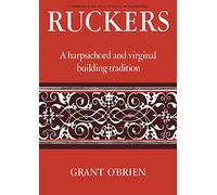 Ruckers: A Harpsichord and Virginal Building Tradition (Cambridge Musical Texts and Monographs)