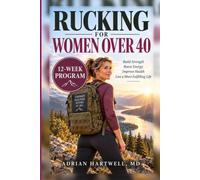 Rucking for Women Over 40: The Twelve-Week Program That Builds the Body Your Bones Need