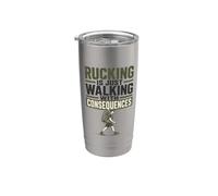 Rucking is Just Walking with Consequences Funny Rucker Stainless Steel Insulated Tumbler
