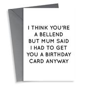 Rude Birthday Card - Bellend - I Think Youre A Bellend But Mum Said I Had To Get You A Birthday Card