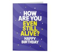 Rude Birthday Card for Him or Her - 'How Are You Still Alive?'