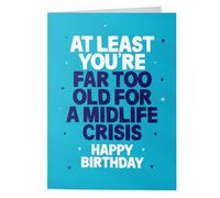 Rude Birthday Card for Him or Her - 'Too Old For A Midlife Crisis'
