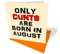 Rude Birthday Card - Only C**ts Are Born in August - Novelty funny birthday card Ideal for 18th 21st 25th 30th 40th 50th 60th gift