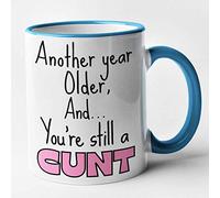 Rude Birthday Mug - Another Year Older and Your Still a CUNT Mug (Blue)