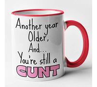 Rude Birthday Mug - Another Year Older and Your Still a CUNT Mug (red)