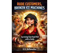 Rude Customers, Broken Ice Machines: A Fast-Food Worker's Guide to Not Taking It Personally