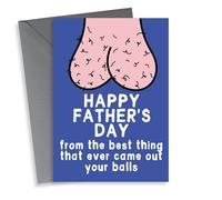 Rude Father's Day Card - Best Thing That Ever Came Out Your Balls