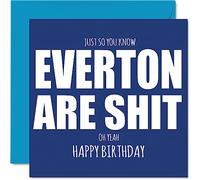 Rude Football Birthday Card for Everton Fans - Are Sh*t - Funny Happy Birthday Card for Son Dad Brother Uncle Colleague Friend Cousin, 145mm Banter Footy Footie Bday Greeting Cards