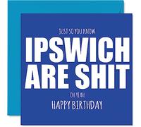 Rude Football Birthday Card for Ipswich Fans - Are Sh*t - Funny Happy Birthday Card for Son Dad Brother Uncle Colleague Friend Cousin, 145mm Banter Footy Footie Bday Greeting Cards