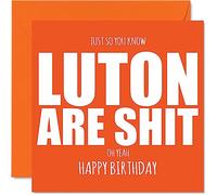 Rude Football Birthday Card for Luton Fans - Are Sh*t - Funny Happy Birthday Card for Son Dad Brother Uncle Colleague Friend Cousin, 145mm Banter Footy Footie Bday Greeting Cards