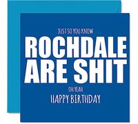Rude Football Birthday Card for Rochdale Fans - Are Sh*t - Funny Happy Birthday Card for Son Dad Brother Uncle Colleague Friend Cousin, 145mm Banter Footy Footie Bday Greeting Cards