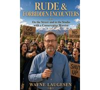 Rude & Forbidden Encounters: On the Street and in the Studio with a Conservative at War with the Culture