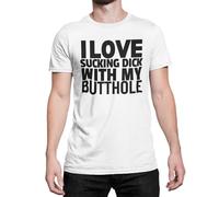 Rude Gay T Shirt I Love Sucking Dick with My Butthole Funny Top (UK, Alpha, L, Regular, Regular, White)