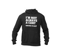Rude Hoodie Im Not Always A Cunt Sometimes Im Asleep (UK, Alpha, L, Regular, Regular, Black)