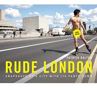 Rude London: Snapshots of a city with its pants down