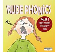 Rude Phonics: Phase 3 Vowel Sounds for Grotty Kids: A Funny, Silly Phonics Book to Laugh While You Learn