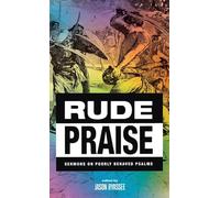 Rude Praise: Sermons on Poorly Behaved Psalms