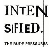 Rude Pressures, the - Intensified