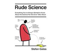 Rude Science: Everything You’ve Always Wanted to Know About the Science No One Ever Talks About