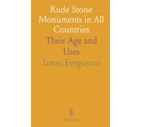 Rude Stone Monuments in All Countries: Their Age and Uses