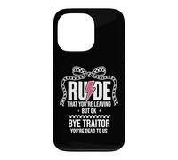 Rude That You're Leaving But Ok Bye Traitor Youre Dead To Us Case for iPhone 13 Pro