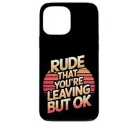 Rude That You're Leaving But Ok Employee Farewell |--- Case for iPhone 13 Pro Max