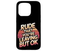 Rude That You're Leaving But Ok Employee Farewell |--- Case for iPhone 15 Pro