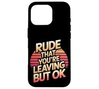 Rude That You're Leaving But Ok Employee Farewell |--- Case for iPhone 16 Pro