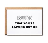 Rude That You're Leaving But Ok - Funny New Job Card - Greeting Card - Card For Boss - Work Card - Staff Card - New Job Card - Going Away Card