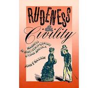 RUDENESS CIVILITY PA: Manners in Nineteenth-Century Urban America