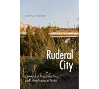 Ruderal City: Ecologies of Migration, Race, and Urban Nature in Berlin (Experimental Futures)