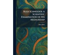 Rudi Schneider: A Scientific Examination of His Mediumship