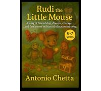 Rudi the little Mouse: A story of friendship, dreams, courage…and first lessons in financial education and saving
