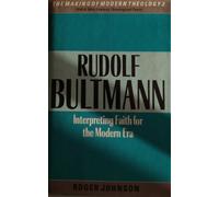Rudolf Bultmann: Interpreting Faith for the Modern Era (Making of Modern Theology)