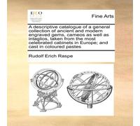 Rudolf Erich Raspe A descriptive catalogue of a general collection of ancient and Rudolf Erich Raspe Multicolor