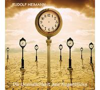 Rudolf Heimann - Die Unendlichkeit des Augenblickes
