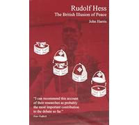 Rudolf Hess: The British Illusion of Peace