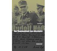 Rudolf Höß: Der Kommandant von Auschwitz. Eine Biographie