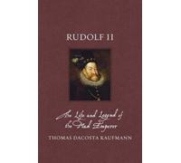 Rudolf II : The Life and Legend of the Mad Emperor