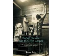 Rudolf Steiner and the Fifth Gospel: Insights into a New Understanding of the Christ Mystery