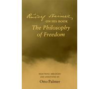 Rudolf Steiner on His Book the "Philosophy of Freedom": Selections Arranged and Annotated
