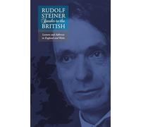 Rudolf Steiner Speaks to the British: Lectures and Addresses in England and Wales
