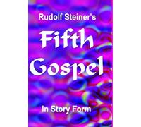 Rudolf Steiner's Fifth Gospel in Story Form