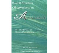 Rudolf Steiner's Observations on Adolescence : The Third Phase of Human Development